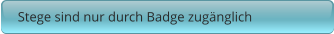 Stege sind nur durch Badge zugänglich
