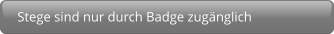 Stege sind nur durch Badge zugänglich