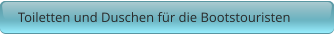 Toiletten und Duschen für die Bootstouristen