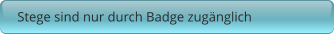 Stege sind nur durch Badge zugänglich