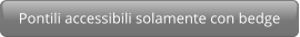 Pontili accessibili solamente con bedge